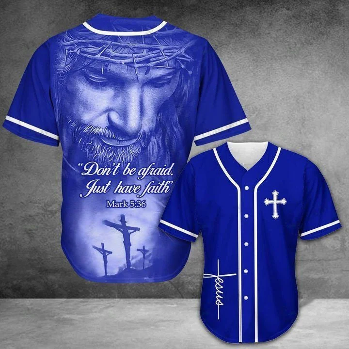 Baseball Tee Jesus - Don't be afraid Just Have Faith Baseball Jersey, Jesus Shirt